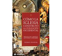 Cómo la Iglesia construyó la civilización occidental