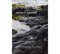 Como la luz de la misma Eternidad (POEMAS)