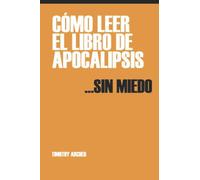Cómo Leer El Libro de Apocalipsis… Sin Miedo