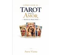CÓMO LEER EL TAROT PARA EL AMOR - MANUAL PRÁCTICO: La guía definitiva para interpretar cada carta, descifrar sentimientos y realizar tiradas profesionales sobre relaciones con precisión absoluta.