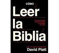 Cómo leer la Biblia: Una Guía Sencilla Para Profundizar Tu Intimidad Con Dios