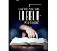 Como Leer y Entender la Biblia por Ti Mismo