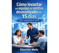 Cómo levantar un equipo de ventas desmotivado en 15 días: 7