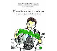 Como Lidar com o Dinheiro. Eu Quero, Eu Ajo, os Resultados Acontecem