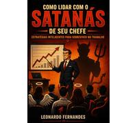 Como lidar com o Satanás de seu Chefe: Estratégias inteligentes para sobreviver no trabalho