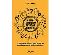 Como lidar com pessoas difíceis: estratégias para tornar os relacionamentos mais produtivos