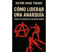 Como Liderar Una Anarquía: Tomar el control en territorio hostil