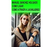 COMO LIGAR. COMO ATRAER A LAS MUJERES