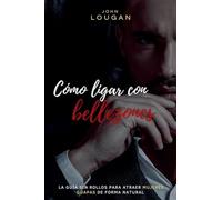 Cómo ligar con bellezones: la guía sin rollos para atraer mujeres guapas de forma natural.