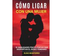 Cómo ligar con una mujer: 10 debilidades psicológicas que despiertan el deseo femenino (y cómo usarlas sin manipular)
