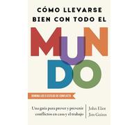Como llevarse bien con todo el mundo/ How To Get Along With Anyone: La guía definitiva para predecir y prevenir conflictos tanto en el trabajo ... and Preventing Conflict at Work and at Home