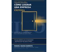 CÓMO LOGRAR UNA EMPRESA EXITOSA: Competencias para un emprendedor