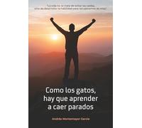Como los gatos, hay que aprender a caer parados: La vida no se trata de evitar las caídas, sino de desarrollar la habilidad para recuperarnos de ellas