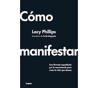 Cómo manifestar/ How to Manifest: Una fórmula respaldada por la neurociencia para crear la vida que deseas