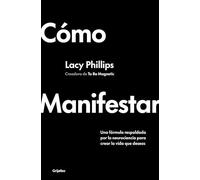 Cómo manifestar: Una fórmula respaldada por la neurociencia para crear la vida que deseas