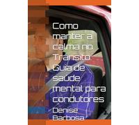 Como manter a calma no Trânsito: Guia de saúde mental para condutores