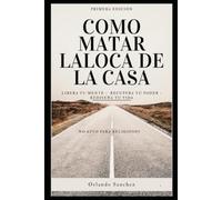 Como matar la loca de la casa - version revisada