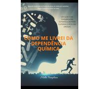 Como me Livrei da Dependência Química