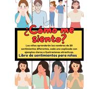 ¿Cómo Me Siento?: Los Niños Aprenderán Los Nombres de 20 Sentimientos Diferentes, Cada Uno Explicado Con Ejemplos Claros e Ilustraciones Atractivas.