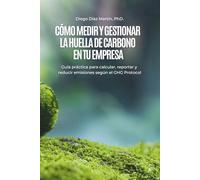 Cómo Medir y Gestionar la Huella de Carbono en tu Empresa: Guía práctica para calcular, reportar y reducir emisiones según el GHG Protocol