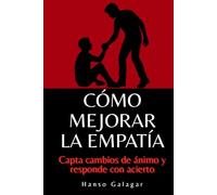 Cómo mejorar la empatía: Capta cambios de ánimo y responde con acierto