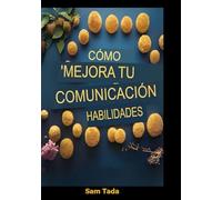 Cómo Mejorar Tus Habilidades de Comunicación