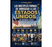 COMO MULTIFORMAS DE LA INMIGRACIÓN A ESTADOS UNIDOS: De forma legal La guía completa sobre visados, tarjetas de residencia permanente, programas especiales y vías legales. 2025-2026
