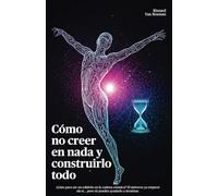Cómo no creer en nada y construirlo todo: Un Manual para Herejes Prácticos