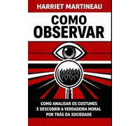 Como Observar: Como analisar os costumes e descobrir a verdadeira moral por trás da sociedade