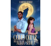 Como odiar sua alma gêmea: Um romance sobrenatural enemies-to-lovers com lobos, parceiros destinados e muita tensão
