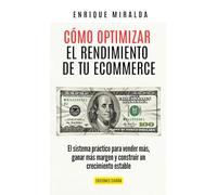 Cómo optimizar el rendimiento de tu ecommerce: El sistema práctico para vender más, ganar más margen y construir un crecimiento estable