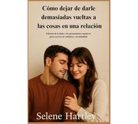 Como parar de pensar demais em um relacionamento: Liberte-se da dúvida e dos padrões mentais negativos para reacender a confiança e a intimidade.