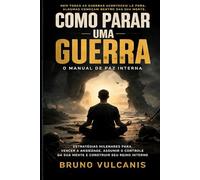 Como Parar uma Guerra: O Manual de Paz Interna e Controle Emocional