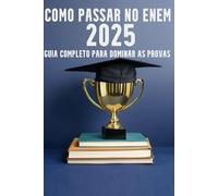Como Passar no ENEM 2025: Guia completo para Dominar as Provas