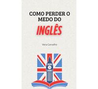 Como perder o medo do Inglês?: Alternativas dinâmicas para melhorar a nossa confiança na aprendizagem do idioma.