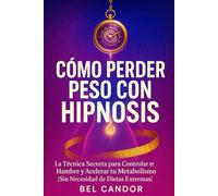 CÓMO PERDER PESO CON HIPNOSIS: La Técnica Secreta para Controlar el Hambre y Acelerar tu Metabolismo ¡Sin Necesidad de Dietas Extremas!: 2