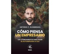 Cómo piensa un empresario: Los tres fundamentos para pasar de autoempleado a CEO