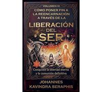 CÓMO PONER FIN A LA REENCARNACIÓN A TRAVÉS DE LA LIBERACIÓN DEL SER: 3