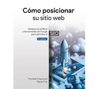 Cómo posicionar su sitio web: Inteligencia artificial y herramientas de Google para optimizar el SEO (6ª edición)