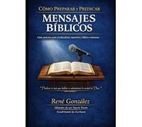 CÓMO PREPARAR Y PREDICAR MENSAJES BÍBLICOS: Guía práctica para predicadores, maestros y líderes cristianos
