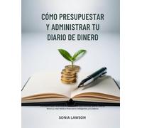 CÓMO PRESUPUESTAR Y ADMINISTRAR TU DIARIO DE DINERO: Planificador de presupuesto semestral para controlar gastos, ahorrar dinero y crear hábitos financieros inteligentes y duraderos.
