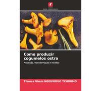 Como produzir cogumelos ostra: Produção, transformação e receitas