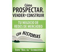 Cómo Prospectar, Vender y Construir Tu Negocio de Redes de Mercadeo Con Historias