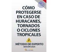 Cómo protegerse en caso de huracanes, tornados o ciclones tropicales: El único método de experto suizo 2024 contra una catástrofe climática. Guía de supervivencia - Manual de supervivencia