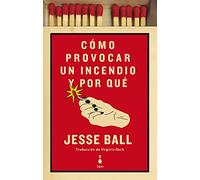 Cómo provocar un incendio y por qué