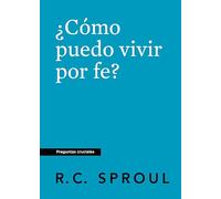 ¿Cómo puedo vivir por fe?