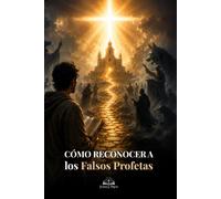 Cómo Reconocer a los Falsos Profetas: Guía católica de discernimiento espiritual para proteger la fe, evitar falsas doctrinas y permanecer firme en la Palabra de Dios