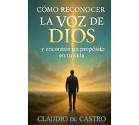 Cómo reconocer la voz de Dios. Historias que transforman vidas: Testimonios Reales y experiencias de fe sobre cómo escuchar la voz de Dios y reconocer Su presencia en tu vida. Hear gods voice