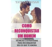 Como reconquistar um homem: Como reconquistar o seu ex namorado; Como fazer um homem voltar quando ele se afasta; Como chamar a atenção do seu ex; Como fazer seu ex se apaixonar por você novamente