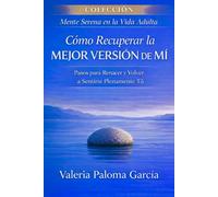 Cómo recuperar la mejor versión de mí: Un camino sereno para reconectar contigo después del cansancio emocional